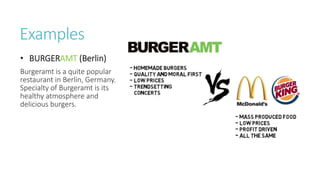 • BURGERAMT
• Convenience
• Consistency
Reduce
• Price Competition
Eliminate
• Quality and Moral
Raise
• Healthy Food and
...