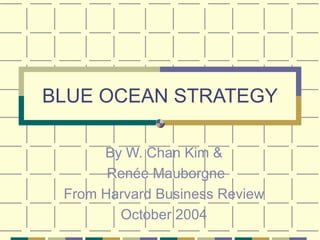 BLUE OCEAN STRATEGY By W. Chan Kim & Renée Mauborgne From Harvard Business Review October 2004 