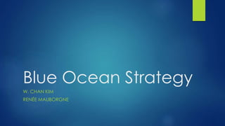 Blue Ocean Strategy
W. CHAN KIM
RENÉE MAUBORGNE
 