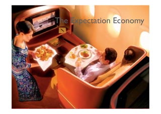 The Expectation Economy




                  ©© 2010 tantum ||
                   2010 Symnetics
                  ©© 2010 tantum ||
                   2010 Symnetics
 