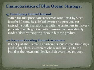 Characteristics of Blue Ocean Strategy:
9) Developing Future Demand:
When the first press conference was conducted by Stev...