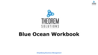 Simplifying Business Management
Blue Ocean Workbook
 