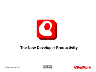 10.20.2005
The New Developer Productivity
St Mary Axe, May 2015
 