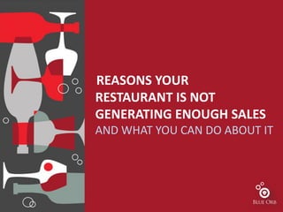 REASONS YOUR
RESTAURANT IS NOT
GENERATING ENOUGH SALES
AND WHAT YOU CAN DO ABOUT IT
 