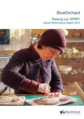 BlueOrchard
Raising our SPIRIT
Social Performance Report 2014
 
