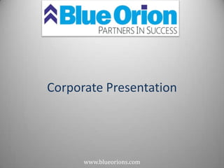 Corporate Presentation




      www.blueorions.com
 