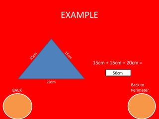 EXAMPLE



                   15cm + 15cm + 20cm =
                           50cm

       20cm
                                  Back to
BACK                              Perimeter
 