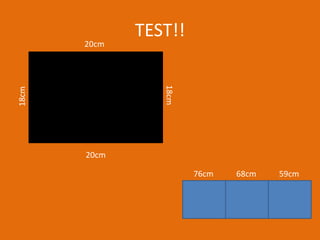 TEST!!
       20cm




                 18cm
18cm




       20cm

                        76cm   68cm   59cm
 
