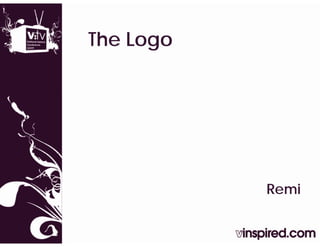 The Logo
Th L




           Remi
              i
 