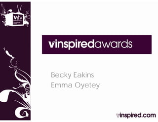Becky Eakins
Emma Oyetey
 