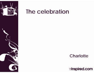 The
Th celebration
     l b ti




                 Charlotte
 