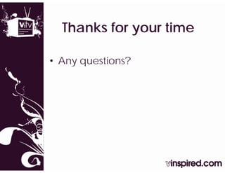 Thanks f
  Th k for your ti
                time

• Any q
    y questions?
 