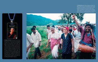   Arundhati Roy, center, walks with Medha Patkar during a protest
                                                             against the Sardar Sarovar Dam on the Narmada River in India. Roy, author
                                                             of the Booker Prize-winning novel “The God of Small Things,” is a leading
                                                             anti-globalization activist. She has lent her support to India’s anti-dam
                                                             movement, even donating her entire prize purse to Patkar’s organizations.
                                                             “I suddenly realized,” Roy said, “I command the space to raise a dissenting
                                                             voice, and if I don’t do it, it’s as political an act as doing it. …To stay quiet is as
                                                             political an act as speaking out.”        Joerg Boethling, Peter Arnold, Inc.




   Medha Patkar is the founder of the Save Nar-
mada Movement, and she is one of the most prominent
civil-rights activists in modern India. In March 2006, she
began what ultimately became a 20-day hunger strike
against the construction of dams on the Narmada River,
a fight that resulted in an emergency hospital stay and a
case with the Supreme Court. News about her hunger
strike became so popular that the government could not
ignore it. A commission was established to hear claims
from people displaced by the rising dam waters. The
team found that the families were being urged to accept
cash settlements, but no long-term arrangements were
being made for their well-being. The Supreme Court
eventually decided that construction could continue, but
careful monitoring was needed to prevent further injus-
tices.     Joerg Boethling/Peter Arnold, Inc.



                                                                                                               We're All Downstream  133
 