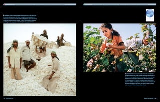 Agriculture uses 70 percent of all fresh water — three times as much as industry and seven times as much as residential.   There are more than 3,800 multilateral declarations on water: 286 are treaties, referring to more than 200 international river basins.




   Workers in the Indian state of Maharashtra bring in the cotton crop.
Worldwide, cotton growing is a $12 billion industry. Its current production of 20
million tons is expected to more than double by 2050. Cotton requires arid growing
climates and enormous amounts of water — up to 1 million gallons for every acre
or 2,000 gallons for every cotton T-shirt.     Johann Rousselot, Oeil Public




                                                                                                                                                                                                                                           A young girl harvests cotton in the Harran Plain near Sanliurfa in
                                                                                                                                                                                                                                       Turkey. The Ataturk Dam on the Euphrates River stores enough water to
                                                                                                                                                                                                                                       allow farmers to irrigate the water-intensive crop in this desert landscape.
                                                                                                                                                                                                                                       Cotton farming in the region is subsidized by a $32 billion project that
                                                                                                                                                                                                                                       will eventually result in 22 dams and 19 electrical power stations on the
                                                                                                                                                                                                                                       Euphrates and Tigris rivers. Aggressive river development in Turkey has led
                                                                                                                                                                                                                                       to protests from Syria and Iraq, which also rely on the rivers as primary
                                                                                                                                                                                                                                       water sources.      Dieter Telemans, Panos Pictures




148  Blue Planet Run                                                                                                                                                                                                                                                                    Water: The New Oil  149
 