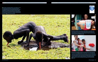 Water-related diseases caused by unsafe water and inadequate sanitation are responsible for 80 percent of all sickness in the developing world.   Access to clean water gives sub-Saharan Africa's 25 million HIV/AIDS patients a fighting chance to extend their life expectancy.




    Two boys in southern Sudan use straw-shaped guinea worm
filters supplied by the Carter Center to protect themselves from the
larvae responsible for guinea worm disease. This parasitic disease is painful
and debilitating, and its effects reach far beyond a single victim, crippling
agricultural production and reducing school attendance. The Carter Center
has distributed millions of these straws in recent years, reducing infestations
by 70 percent.      Michael Freeman, Aurora Photos




                                                                                                                                                                                                                               Procter & Gamble’s water purification product, PUR, filters water of debris, viruses,
                                                                                                                                                                                                                            bacteria, protozoa and arsenic. Sold in individual sachets, PUR costs around 10 cents to treat
                                                                                                                                                                                                                            the drinking water for a family of five for one day and reduces the incidence of diarrhea in young
                                                                                                                                                                                                                            children by around 50 percent.      Stephen Digges




                                                                                                                                                                                                                                There are a thousand people living in Guanyinjiao Village in Wenzhou City, China,
                                                                                                                                                                                                                            and until the summer of 2007 they only had one source of water: a local reservoir that delivered
                                                                                                                                                                                                                            untreated water. Many of the families had come to distrust that water, however, and they blamed it
                                                                                                                                                                                                                            for an increasing number of illnesses. The Dow Chemical Company has donated a water treatment
                                                                                                                                                                                                                            center that is capable of removing a variety of contaminants. It uses membrane technology, a
                                                                                                                                                                                                                            system that allows pure water to pass through strands of polymer fibers but traps pollutants.
                                                                                                                                                                                                                               Jianxue Shi

182  Blue Planet Run                                                                                                                                                                                                                                                                                A Billion Slingshots  183
 