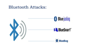 Bluetooth Attacks:
 