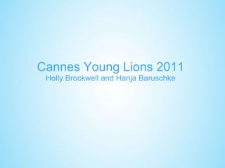 Cannes Young Lions 2011 Holly Brockwell and Hanja Baruschke 