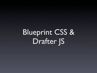 Blueprint CSS &
   Drafter JS