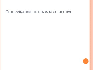 DETERMINATION OF LEARNING OBJECTIVE
 