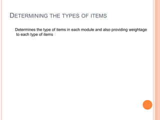 DETERMINING THE TYPES OF ITEMS
Determines the type of items in each module and also providing weightage
to each type of items
 