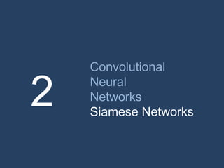 Convolutional
Neural
Networks
Siamese
Networks
2
 