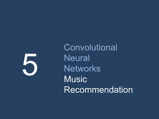 Convolutional
Neural
Networks
Music
Recommendation
5
 