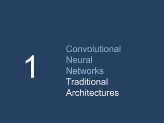 Convolutional
Neural
Networks
Traditional
Architectures
1
 