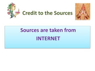 Credit to the Sources
Sources are taken from
INTERNET
 