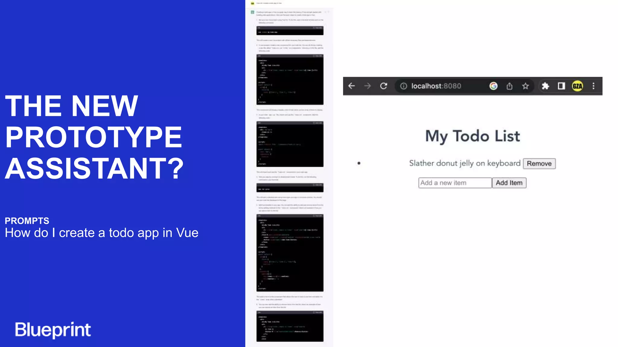 THE NEW
PROTOTYPE
ASSISTANT?
PROMPTS
How do I create a todo app in Vue
 