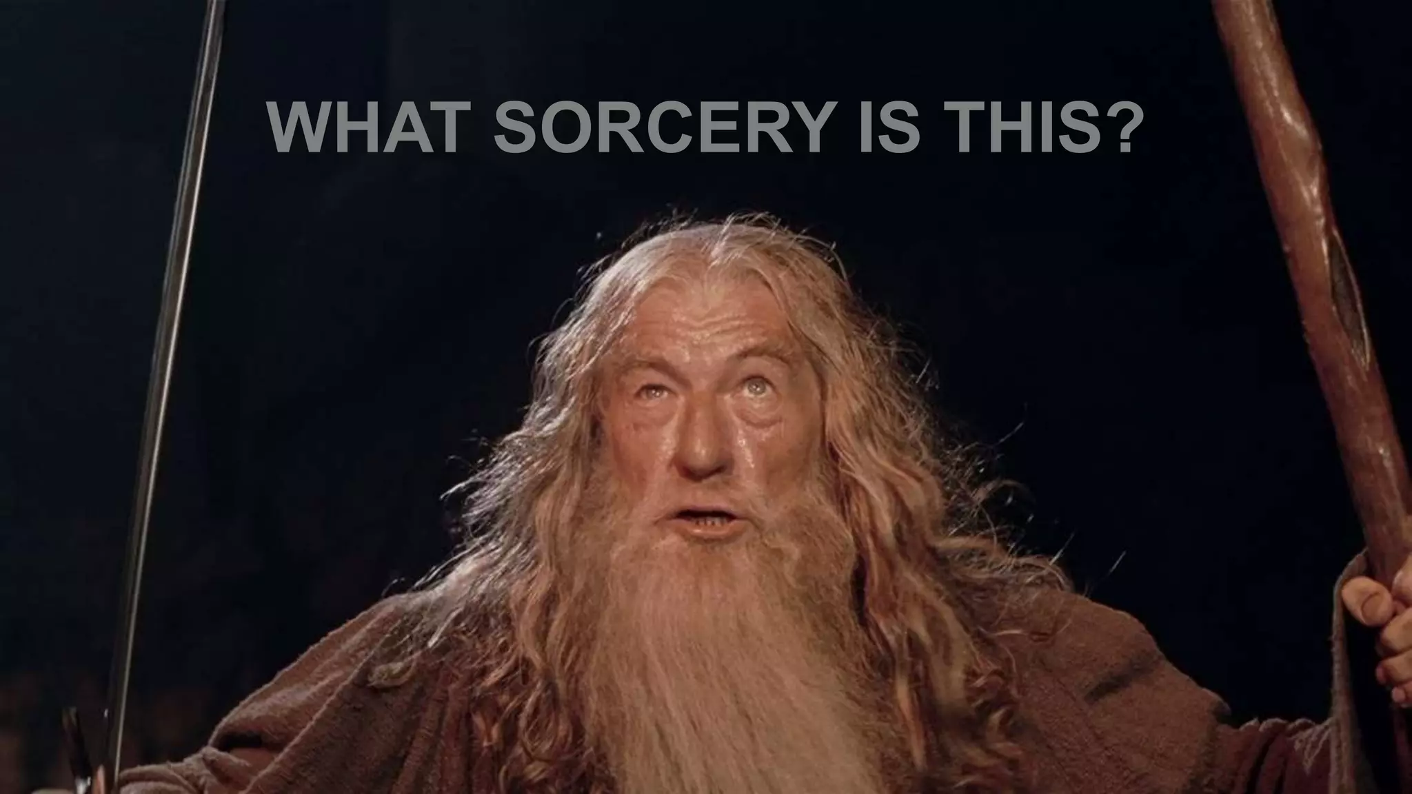 WHAT SORCERY IS THIS?
 