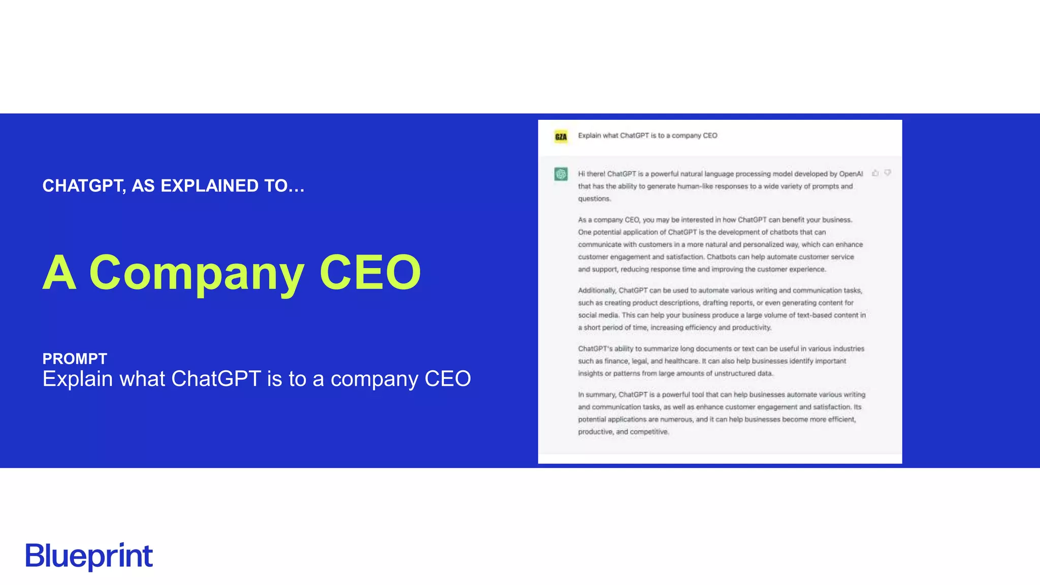 CHATGPT, AS EXPLAINED TO…
A Company CEO
PROMPT
Explain what ChatGPT is to a company CEO
 