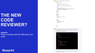 THE NEW
CODE
REVIEWER?
PROMPTS
What is wrong with the following Vue
code
 