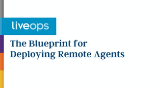 The Blueprint for
Deploying Remote Agents
 