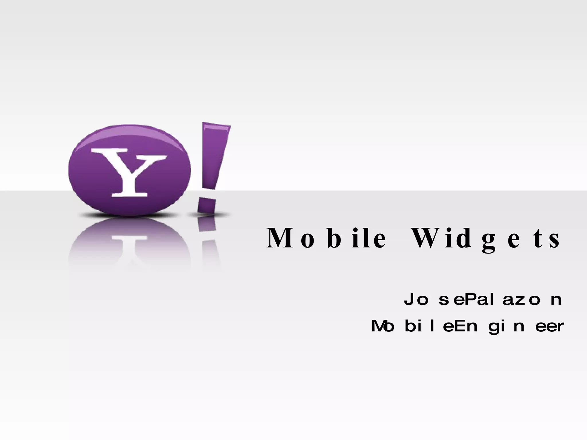 Mobile Widgets Jose Palazon Mobile Engineer  