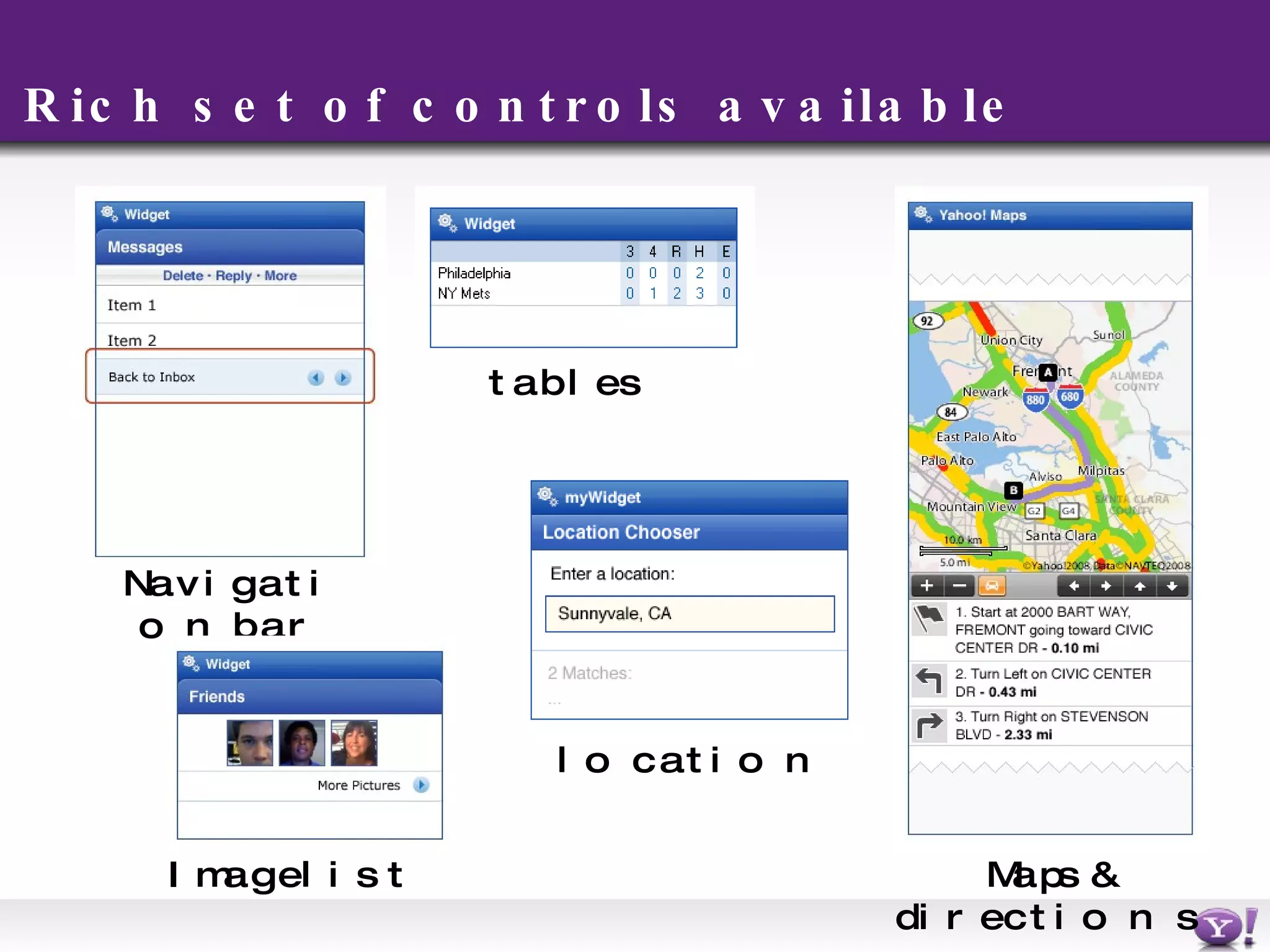 Rich set of controls available Navigation bar Image list tables Maps & directions location 