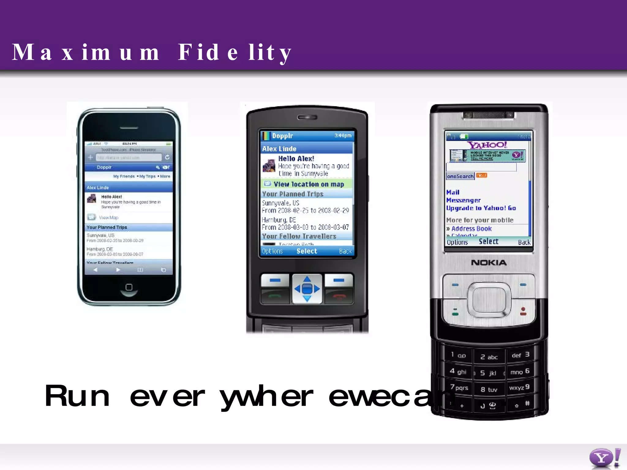 Maximum Fidelity Run everywhere we can.. 