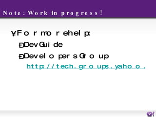 Note: Work in progress! For more help: Dev Guide  Developers Group http://tech.groups.yahoo.com/group/yhoomobiledevelopers 