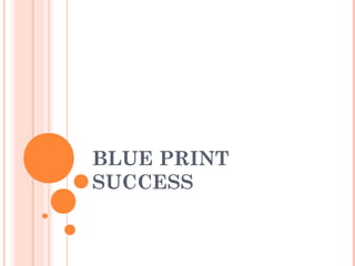 BLUE PRINT
SUCCESS
 