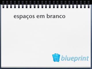 espaços em branco
 