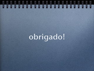 obrigado!
 