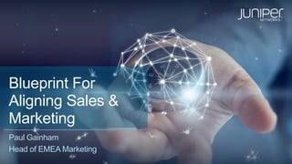 Blueprint For
Aligning Sales &
Marketing
Paul Gainham
Head of EMEA Marketing
 