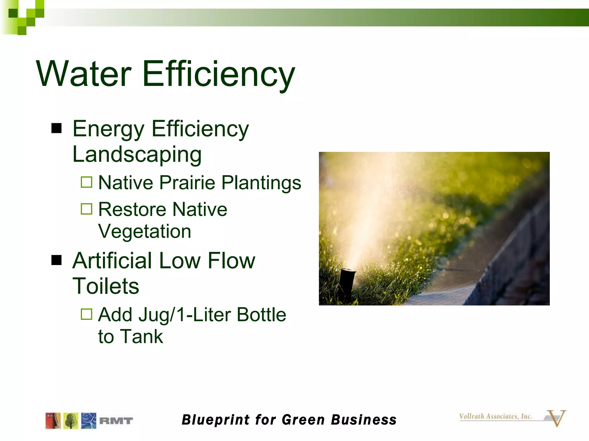 Water Efficiency Energy Efficiency Landscaping Native Prairie Plantings Restore Native Vegetation Artificial Low Flow Toilets Add Jug/1-Liter Bottle to Tank Blueprint for Green Business 