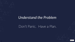The picture
can't be
displayed.
3
Understand the Problem
Don’t Panic. Have a Plan.
 