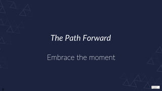 The picture
can't be
displayed.
6
The Path Forward
Embrace the moment
 