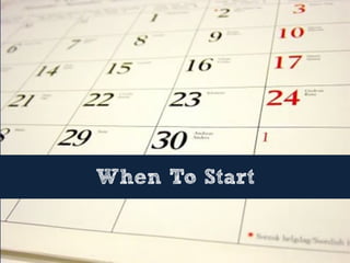 When To Start
 