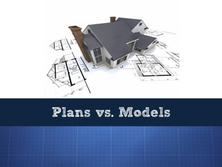Plans vs. Models
 