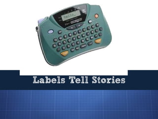 Labels Tell Stories
 
