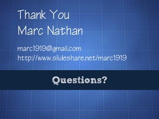 Thank You
Marc Nathan
marc1919@gmail.com
http://www.slideshare.net/marc1919

          Questions?
 