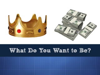 What Do You Want to Be?
 