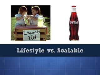 Lifestyle vs. Scalable
 